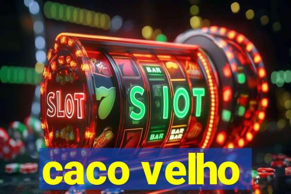 caco velho